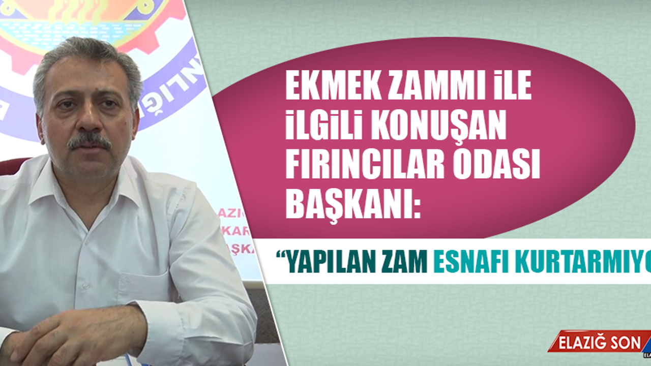 Ekmek Zammı İle İlgili Konuşan Fırıncılar Odası Başkanı: Yapılan Zam Esnafı Kurtarmıyor