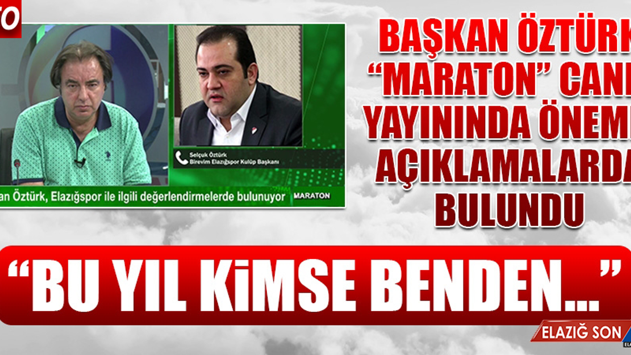 Başkan Öztürk “Maraton” Canlı Yayınında Önemli Açıklamalarda Bulundu