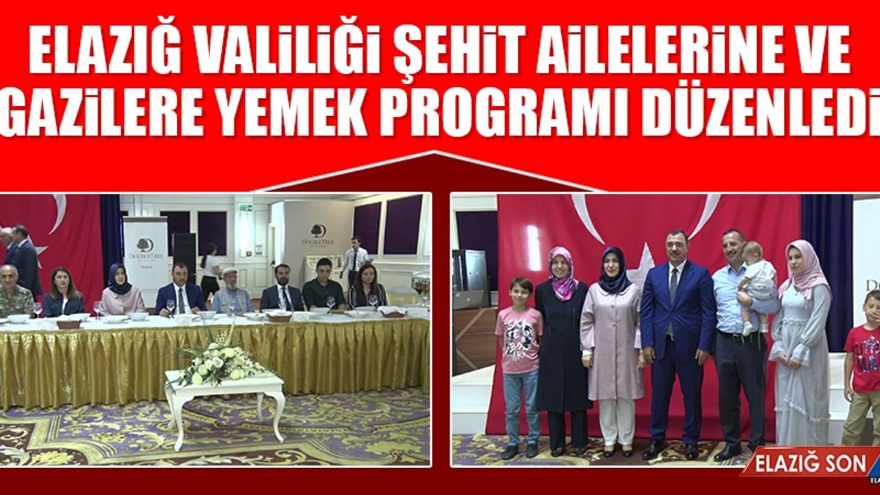 Elazığ Valiliği Şehit Ailelerine ve Gazilere Yemek Programı Düzenledi