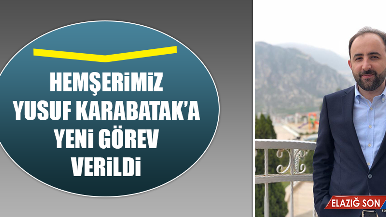 Hemşerimiz Yusuf Karabatak’a Yeni Görev Verildi