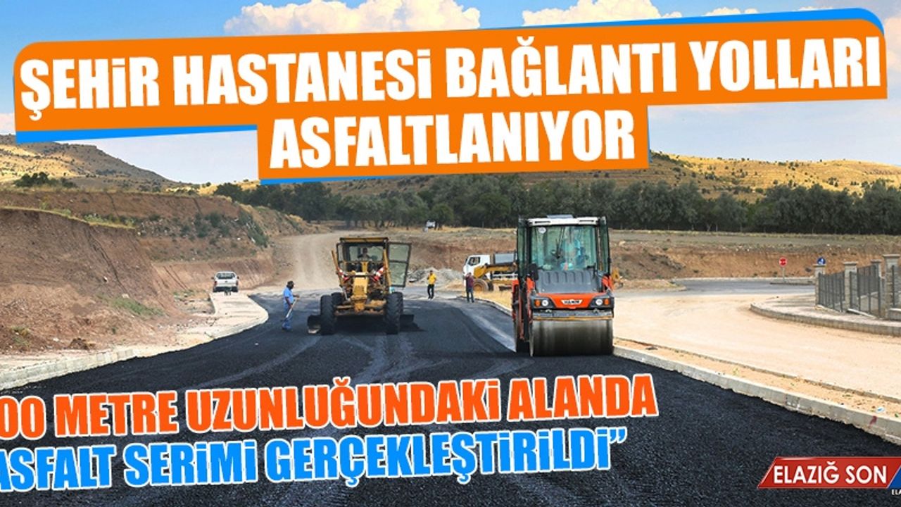 Şehir Hastanesi Bağlantı Yolları Asfaltlanıyor