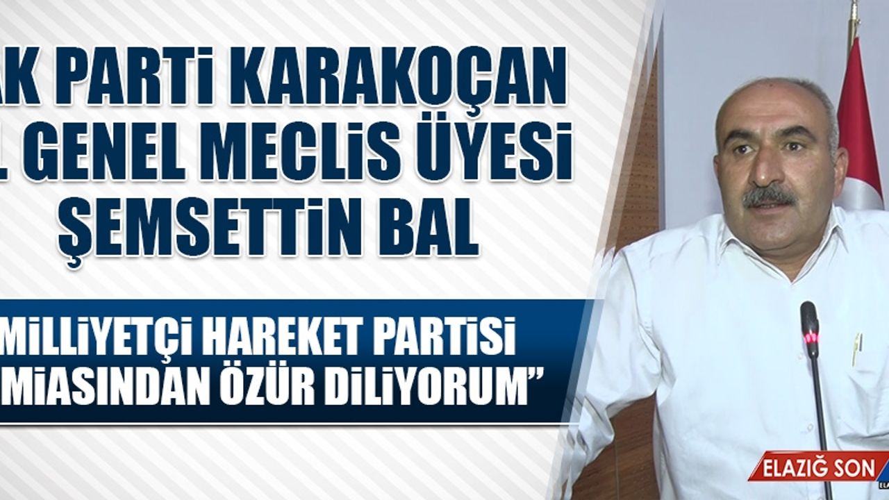 Bal: Milliyetçi Hareket Partisi Camiasından Özür Diliyorum