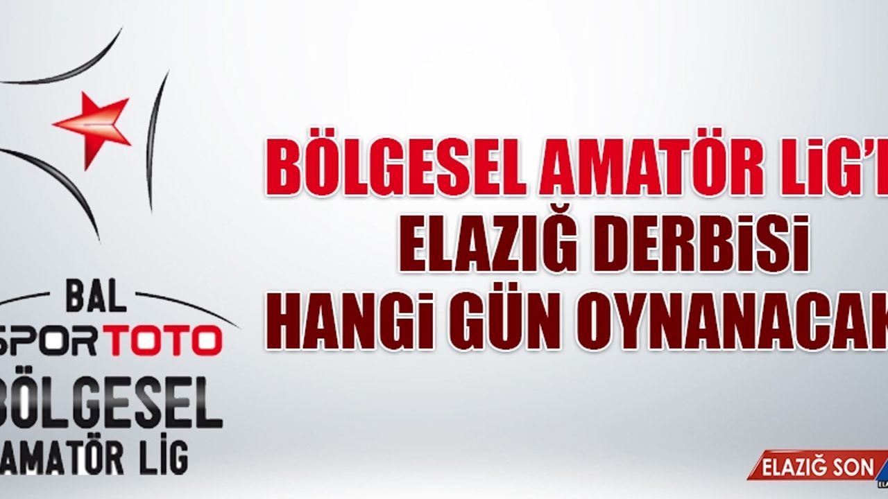 BAL’da Elazığ Derbisi Hangi Gün Oynanacak?