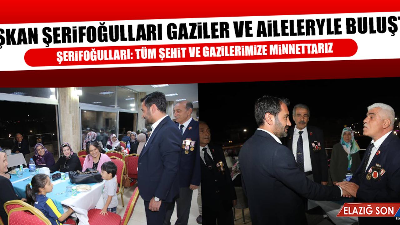Başkan Şerifoğulları Gaziler ve Aileleriyle Buluştu