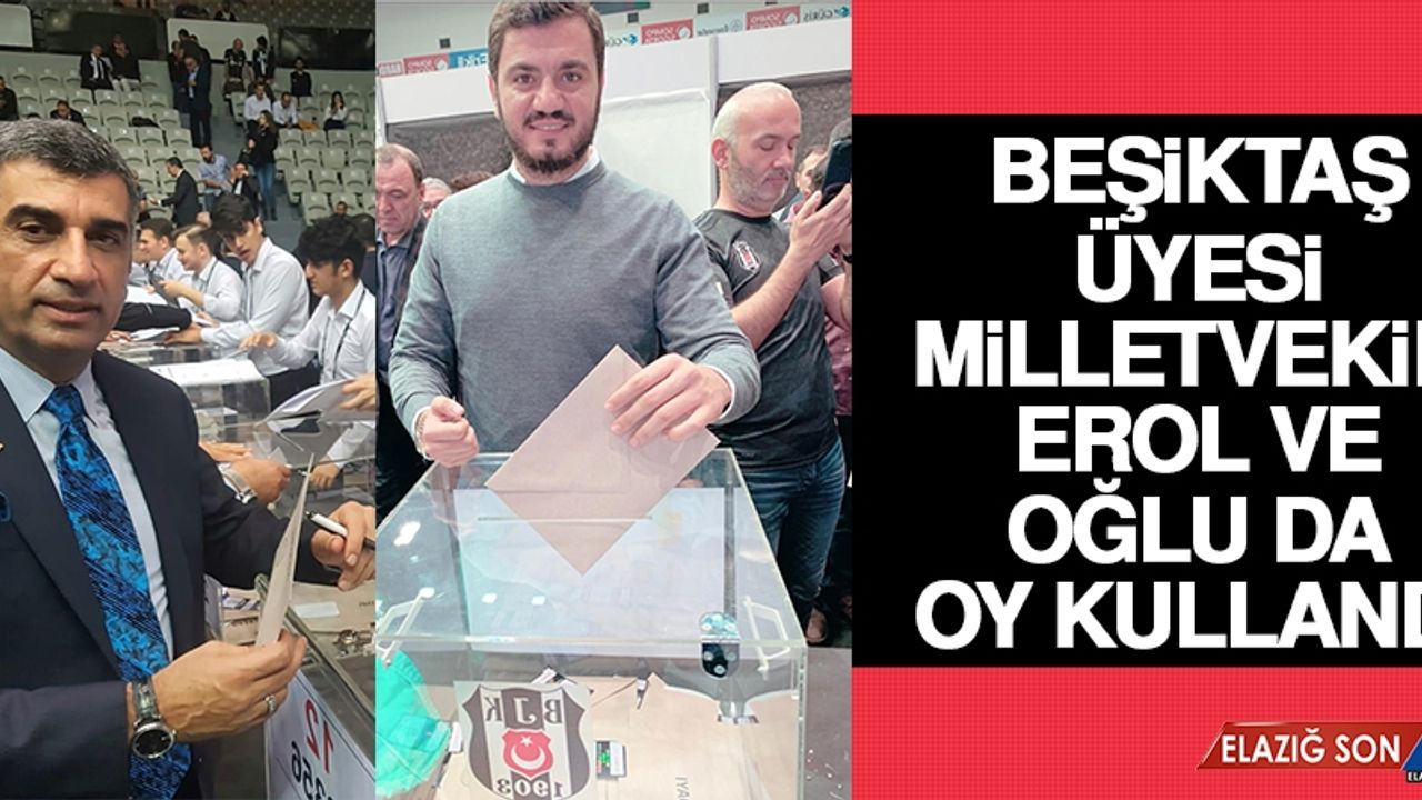 Beşiktaş Üyesi Milletvekili Erol ve Oğlu da Oy Kullandı