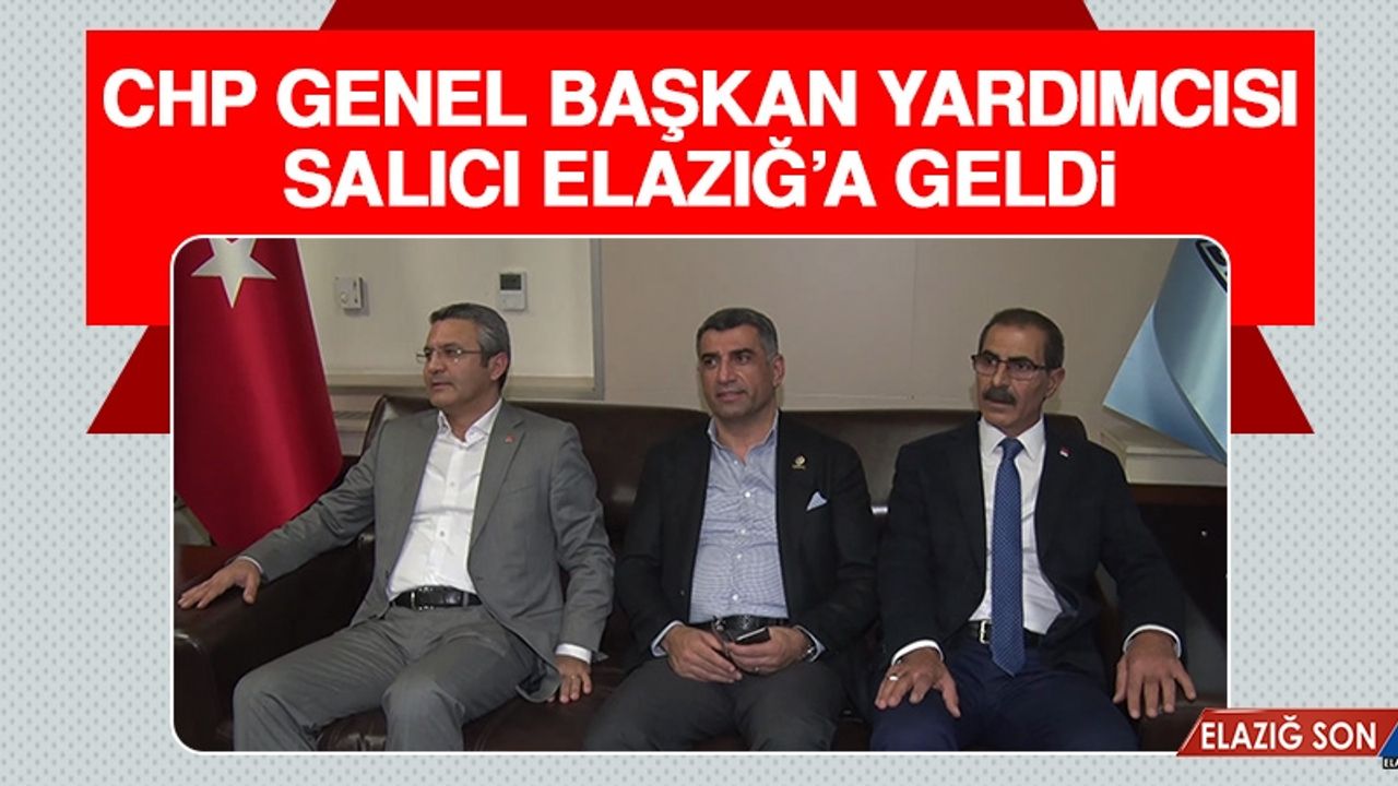 CHP Genel Başkan Yardımcısı Salıcı Elazığ’a Geldi
