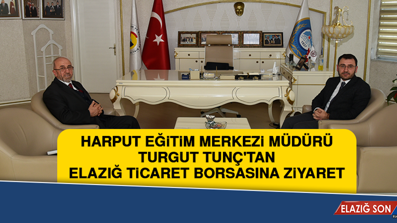Müdür Turgut Tunç'tan Elazığ Ticaret Borsasına Ziyaret