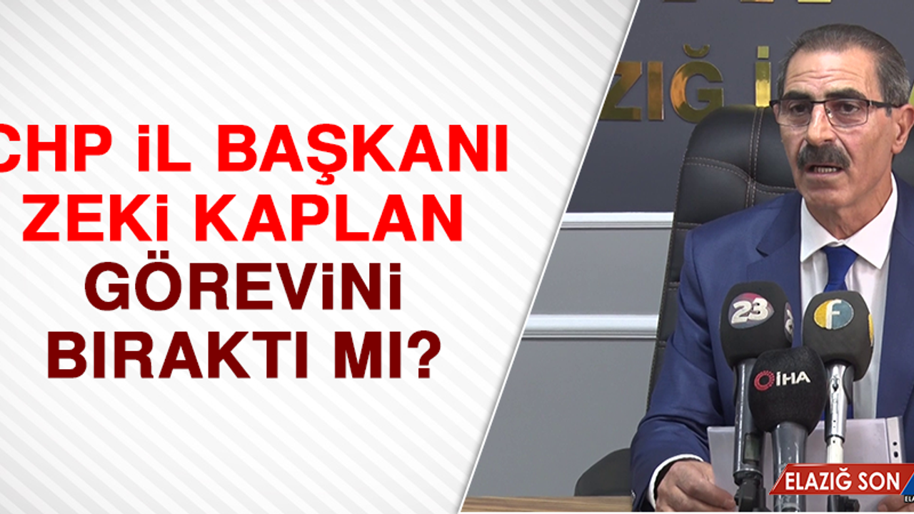 CHP il başkanı Zeki Kaplan görevini bıraktı mı?