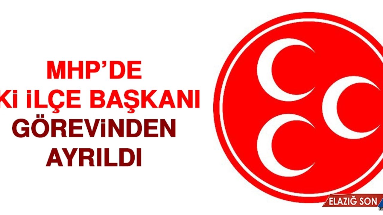 MHP'de İki İlçe Başkanı İstifa Etti