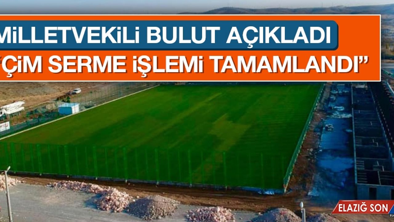 Milletvekili Bulut, Çim Serme İşleminin Tamamlandığı Açıkladı