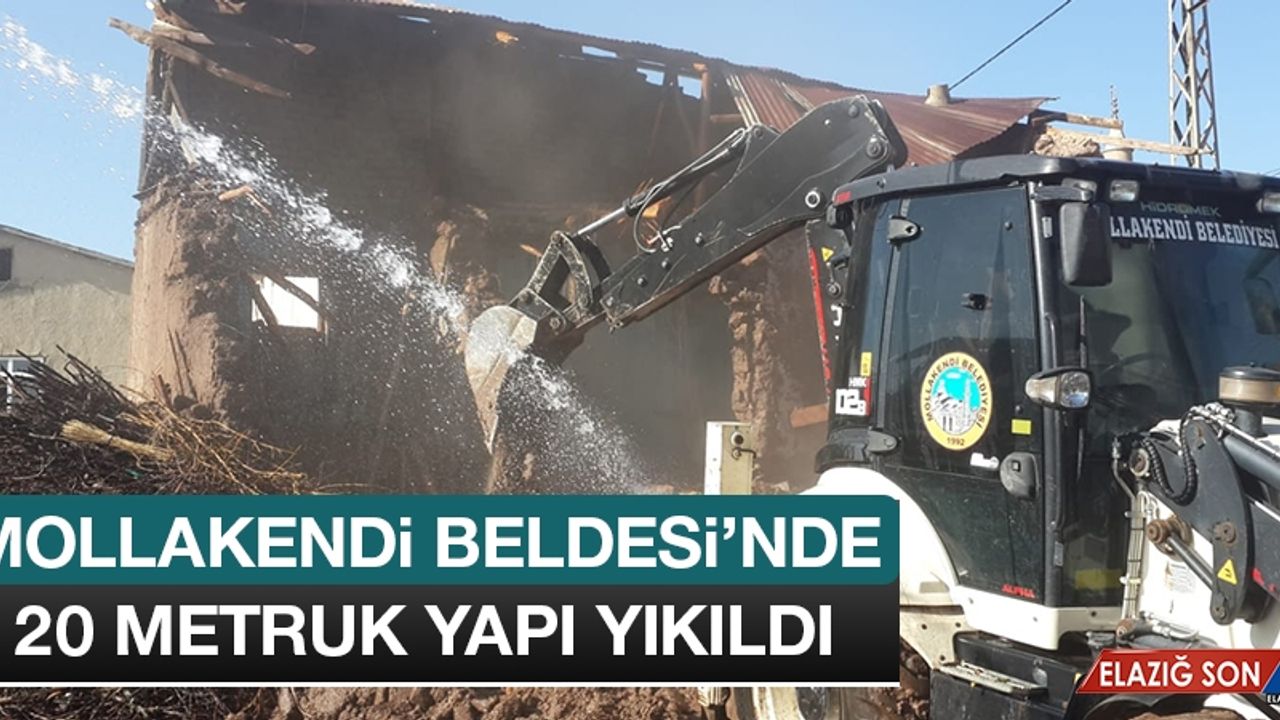Mollakendi Beldesi'nde 20 Metruk Yapı Yıkıldı