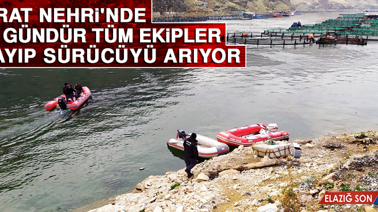 Fırat Nehri'nde 10 Gündür Tüm Ekipler, Kayıp Sürücüyü Arıyor