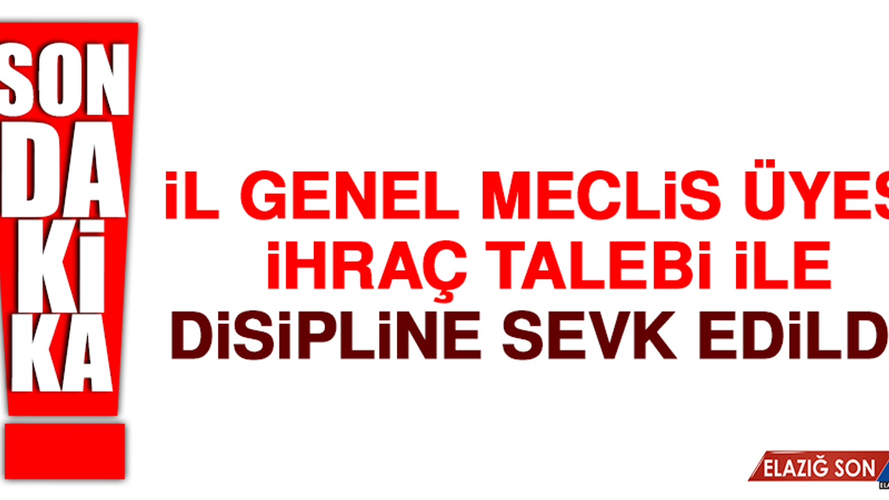 İl Genel Meclisi Üyesinin İhracı İsteniyor