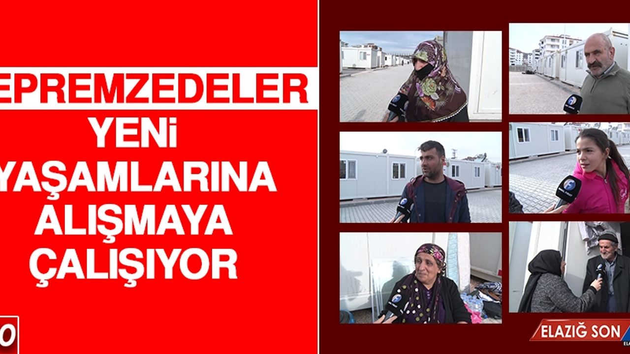 Depremzedeler Yeni Yaşamlarına Alışmaya Çalışıyor