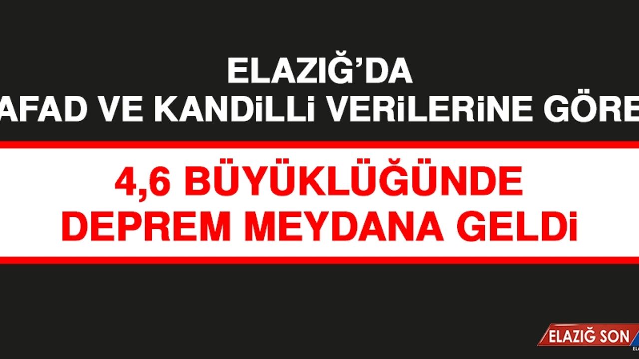 Elazığ'da 4,6 Büyüklüğünde Deprem Oldu!