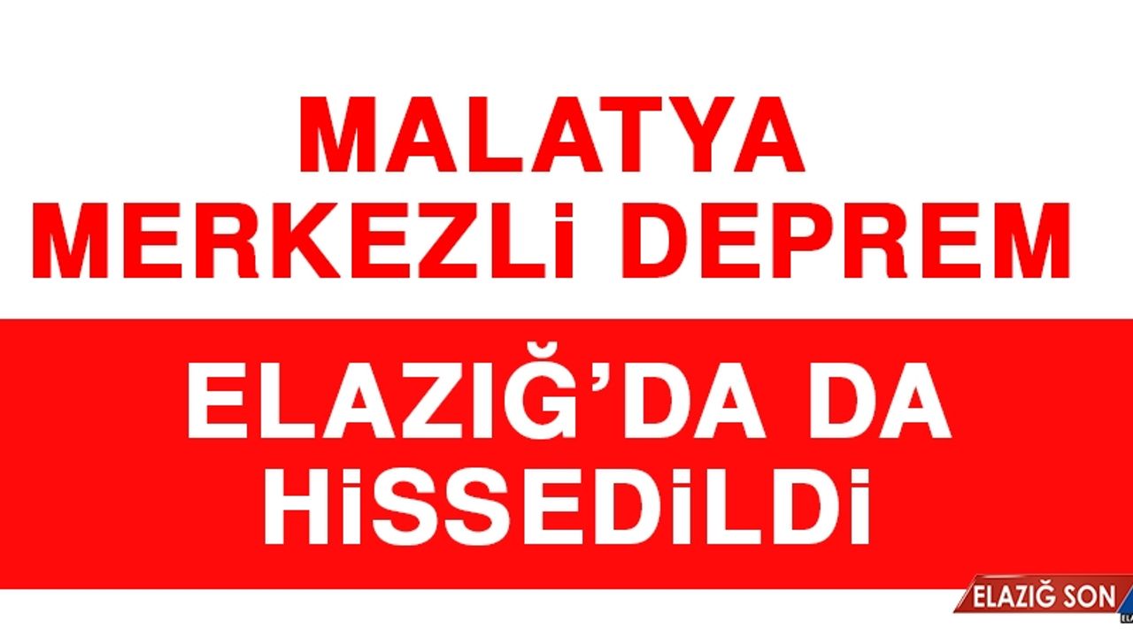 Elazığ'da Hissedilen Bir Deprem Oldu