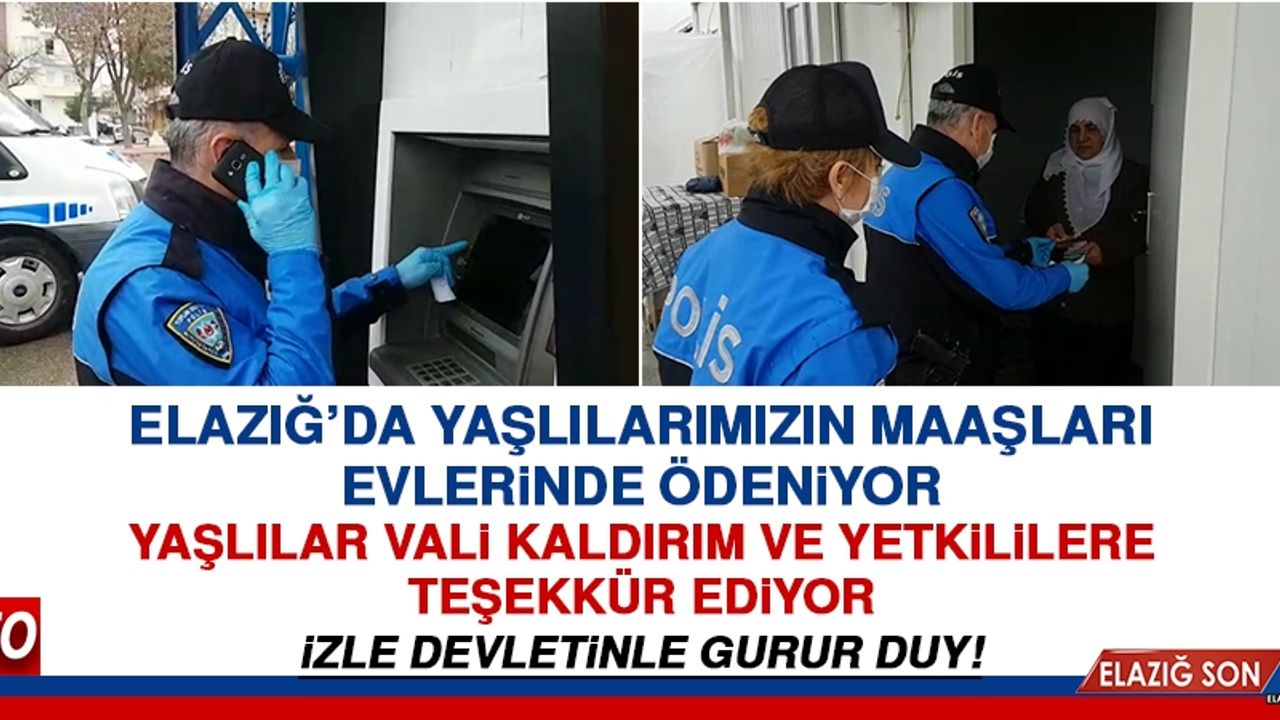 Elazığ'da Yaşlıların Maaşları Evlerinde Ödeniyor