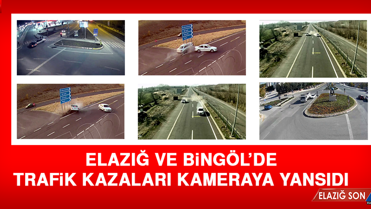 Elazığ ve Bingöl’de Trafik Kazaları Kameraya Yansıdı