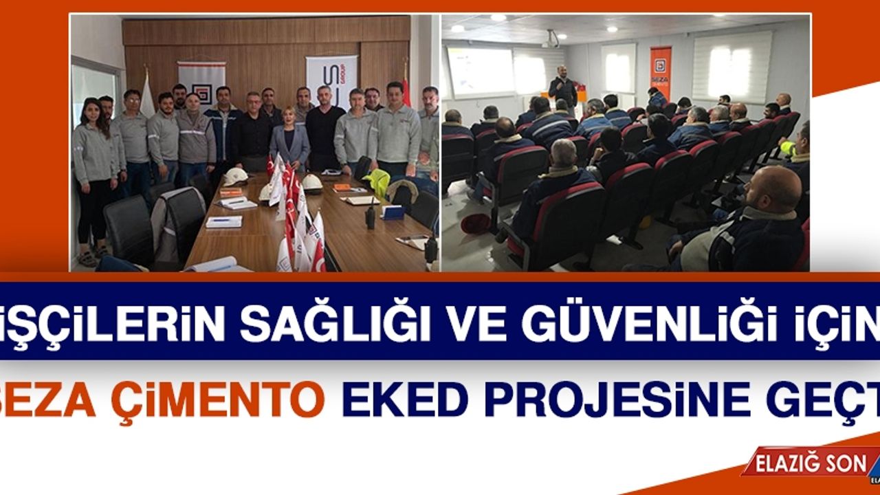 SEZA Çimento, İşçilerin Sağlığı ve Güvenliği İçin EKED Projesine Geçti