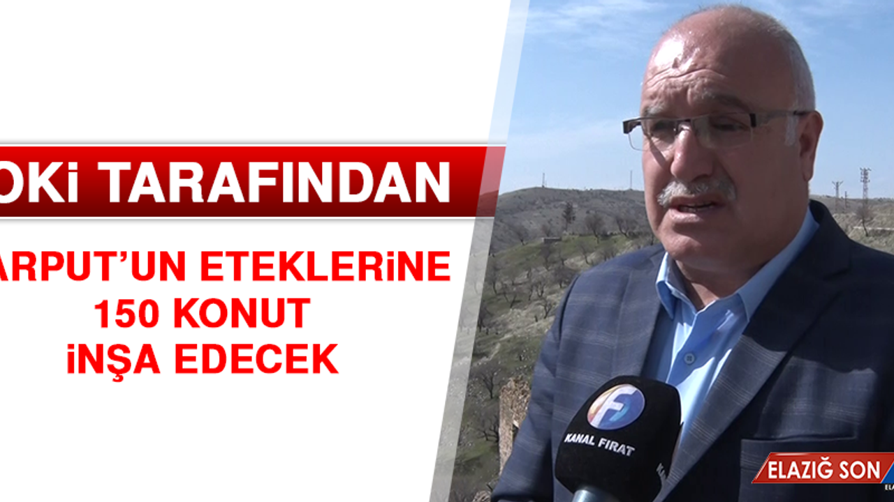TOKİ Harput’un Eteklerine 150 Konut İnşa Edecek
