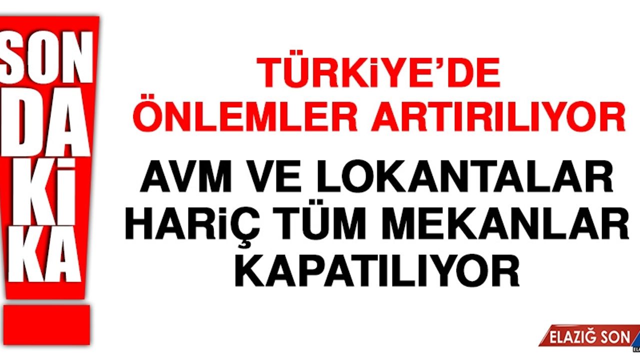 Türkiye'de AVM ve Lokantalar Hariç Tüm Mekanlar Kapatılıyor