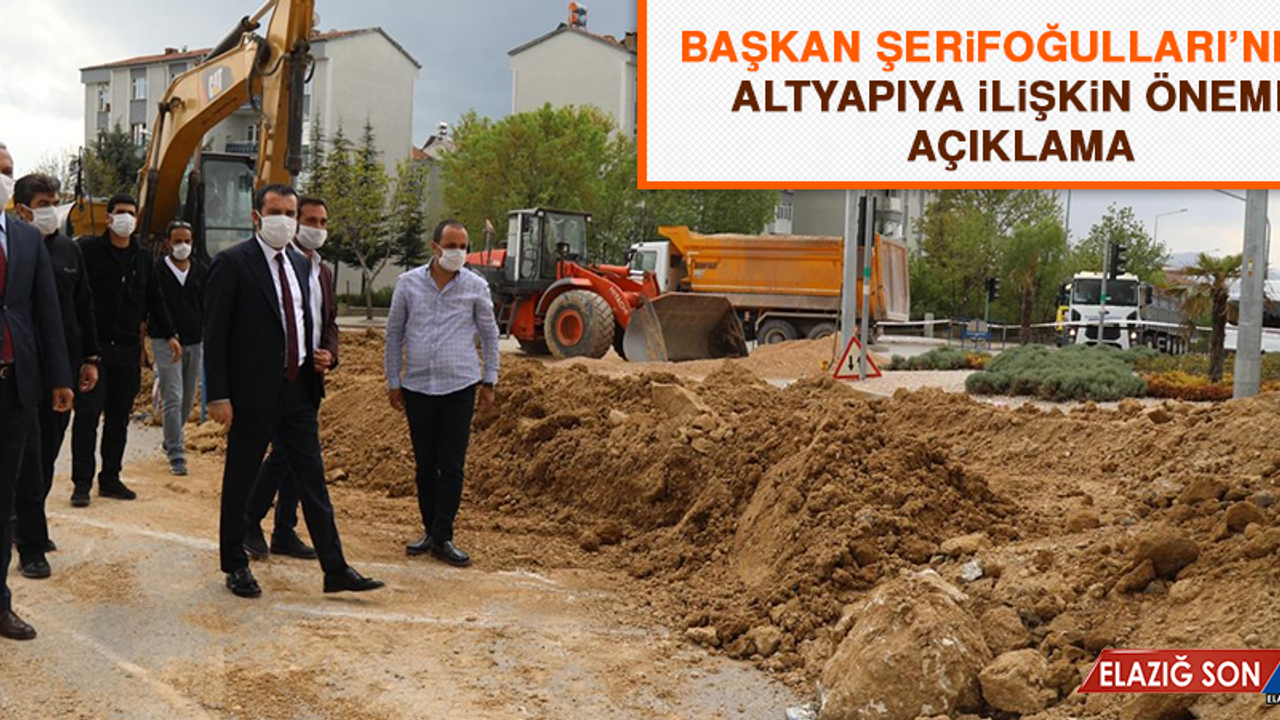 Başkan Şerifoğulları’ndan Altyapıya İlişkin Önemli Açıklama