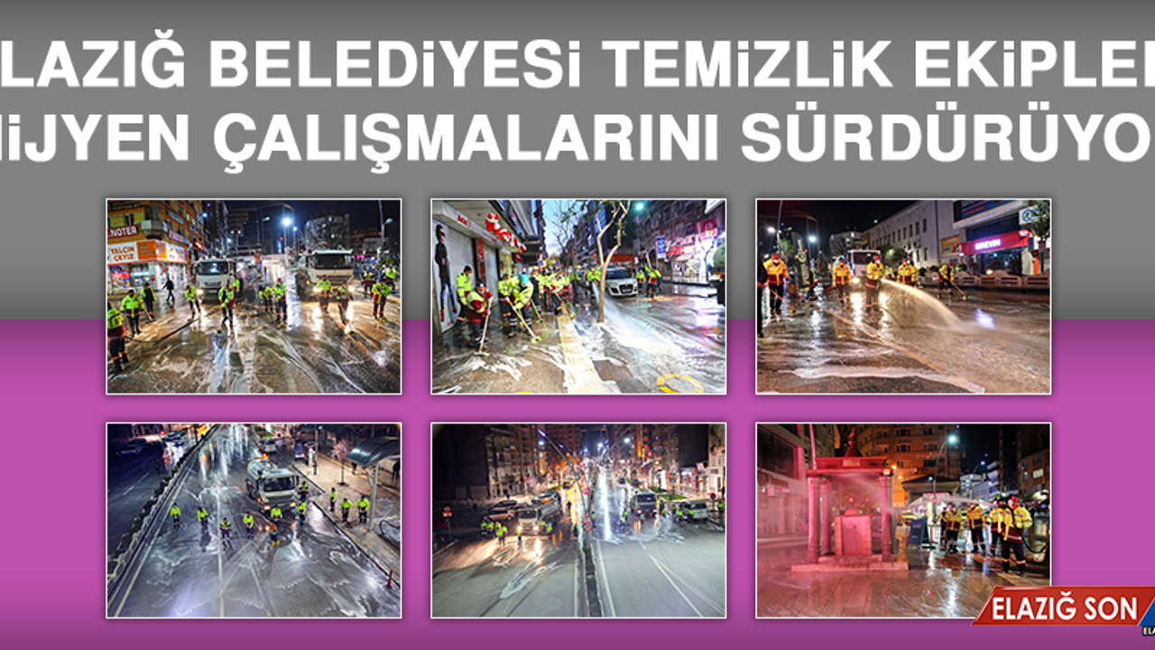 Elazığ Belediyesi Temizlik Ekipleri Hijyen Çalışmalarını Sürdürüyor