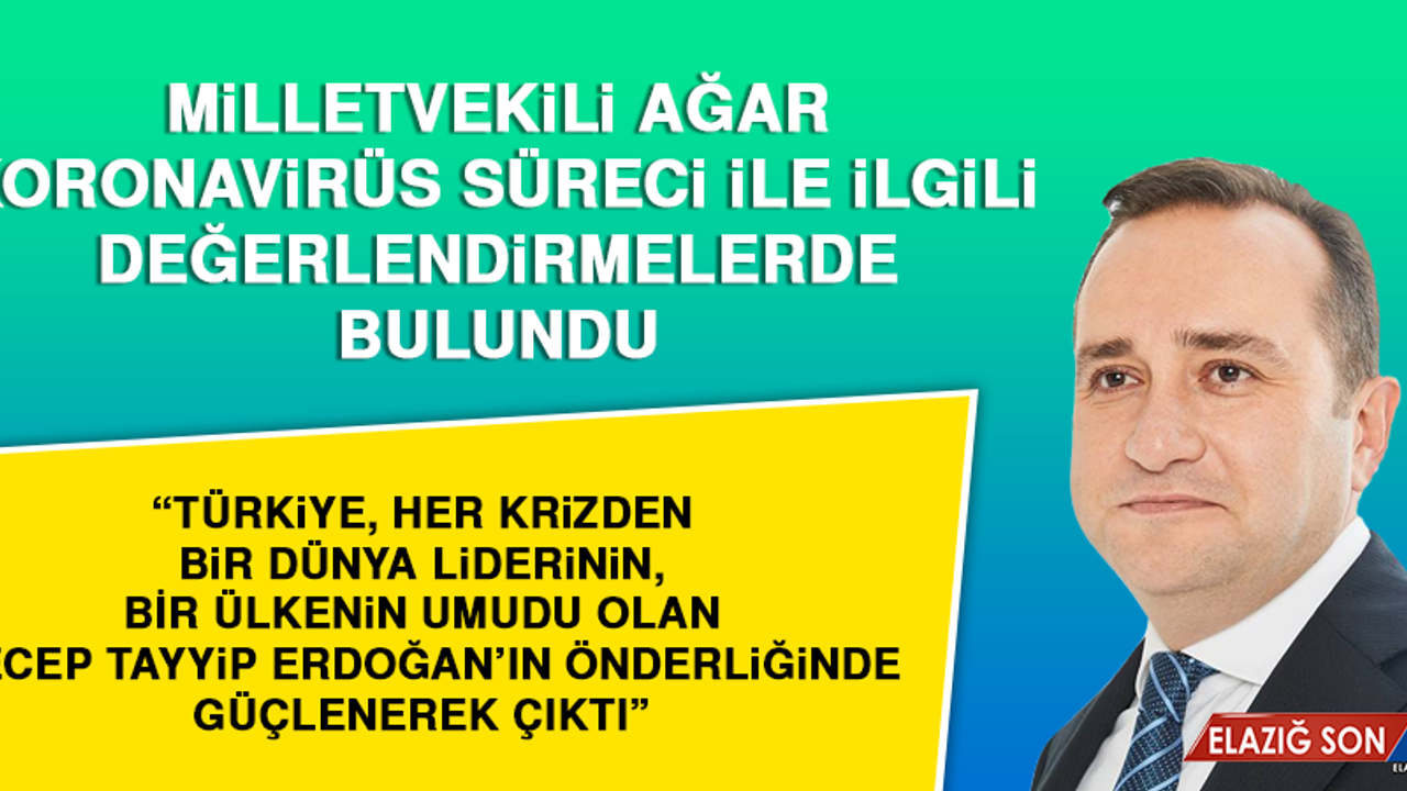 Milletvekili Ağar Koronavirüs Süreci İle İlgili Değerlendirmelerde Bulundu
