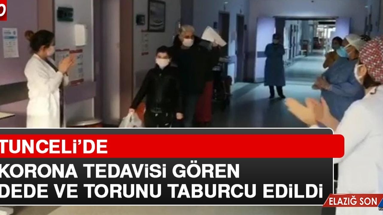 Tunceli'de Korona Tedavisi Gören Dede ve Torunu Taburcu Oldu