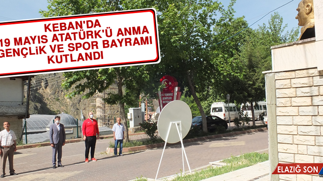 Keban'da 19 Mayıs Atatürk'ü Anma, Gençlik ve Spor Bayramı Kutlandı