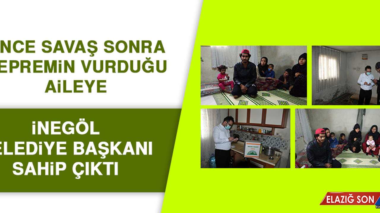 Önce Savaş Sonra Depremin Vurduğu Aileye İnegöl Belediye Başkanı Sahip Çıktı