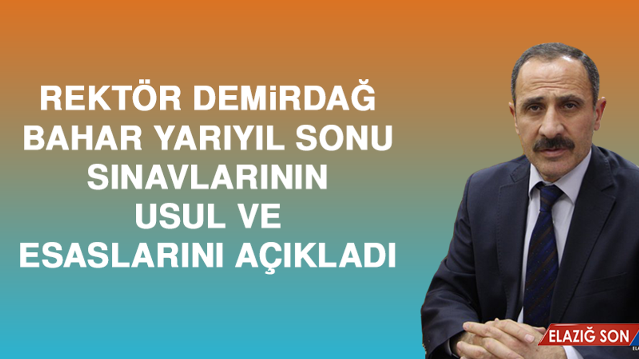 Rektör Demirdağ, Bahar Yarıyıl Sonu Sınavlarının Usul ve Esaslarını Açıkladı