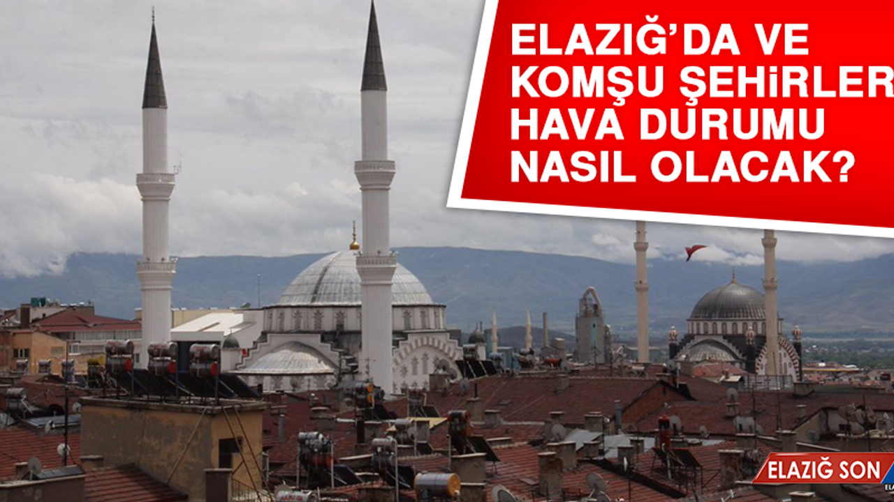 11 Haziran’da Elazığ’da Hava Durumu Nasıl Olacak?
