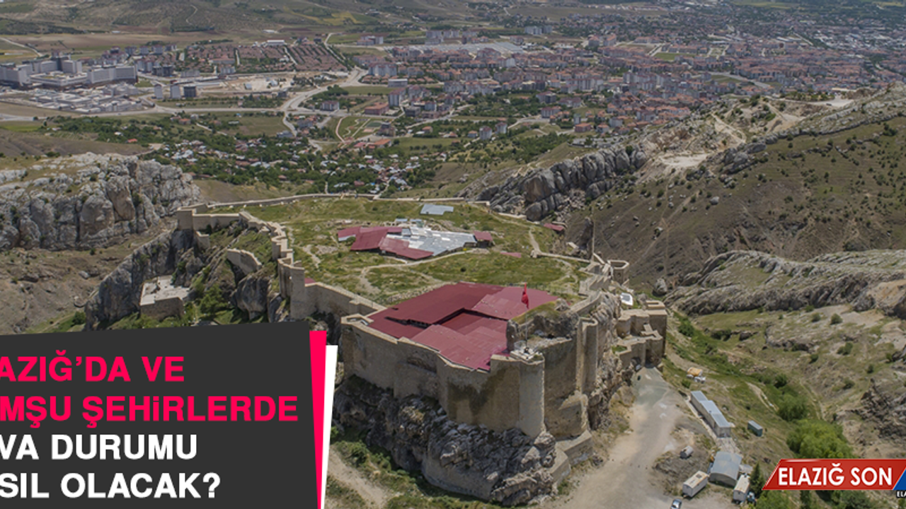 18 Haziran’da Elazığ’da Hava Durumu Nasıl Olacak?