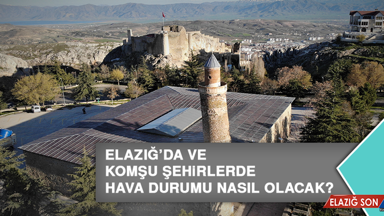 8 Haziran’da Elazığ’da Hava Durumu Nasıl Olacak?