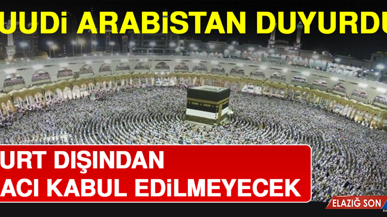 Suudi Arabistan Duyurdu! Yurt Dışından Hacı Kabul Edilmeyecek