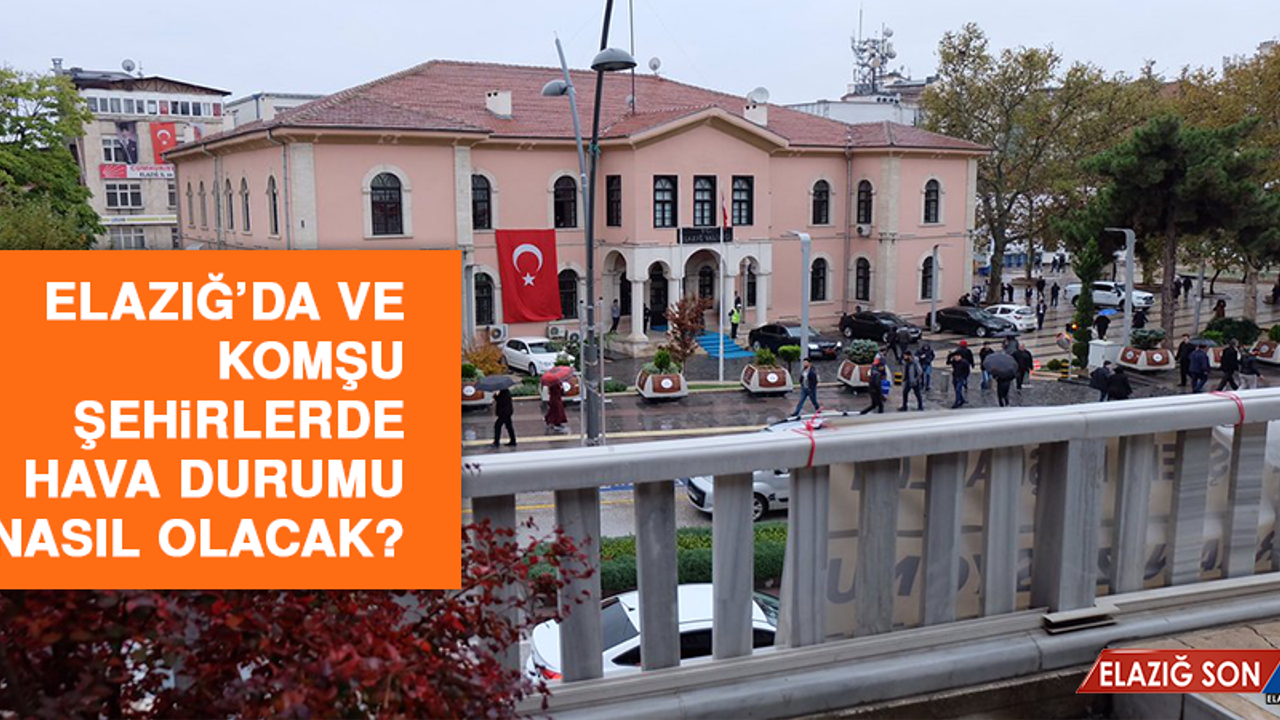 12 Temmuz’da Elazığ’da Hava Durumu Nasıl Olacak?