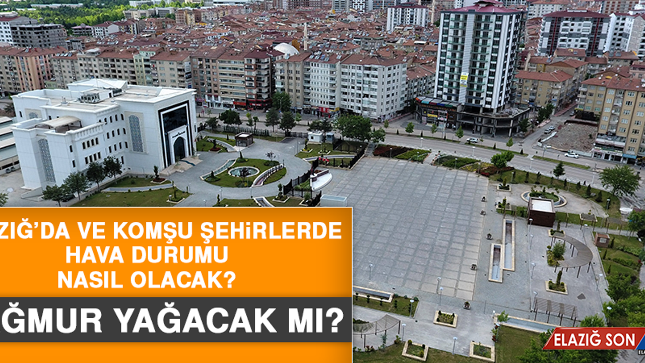 13 Temmuz’da Elazığ’da Hava Durumu Nasıl Olacak?