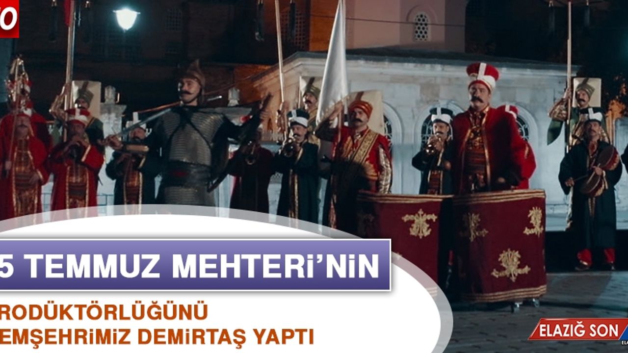 15 Temmuz Mehteri'nin Prodüktörlüğünü Hemşehrimiz Demirtaş Yaptı