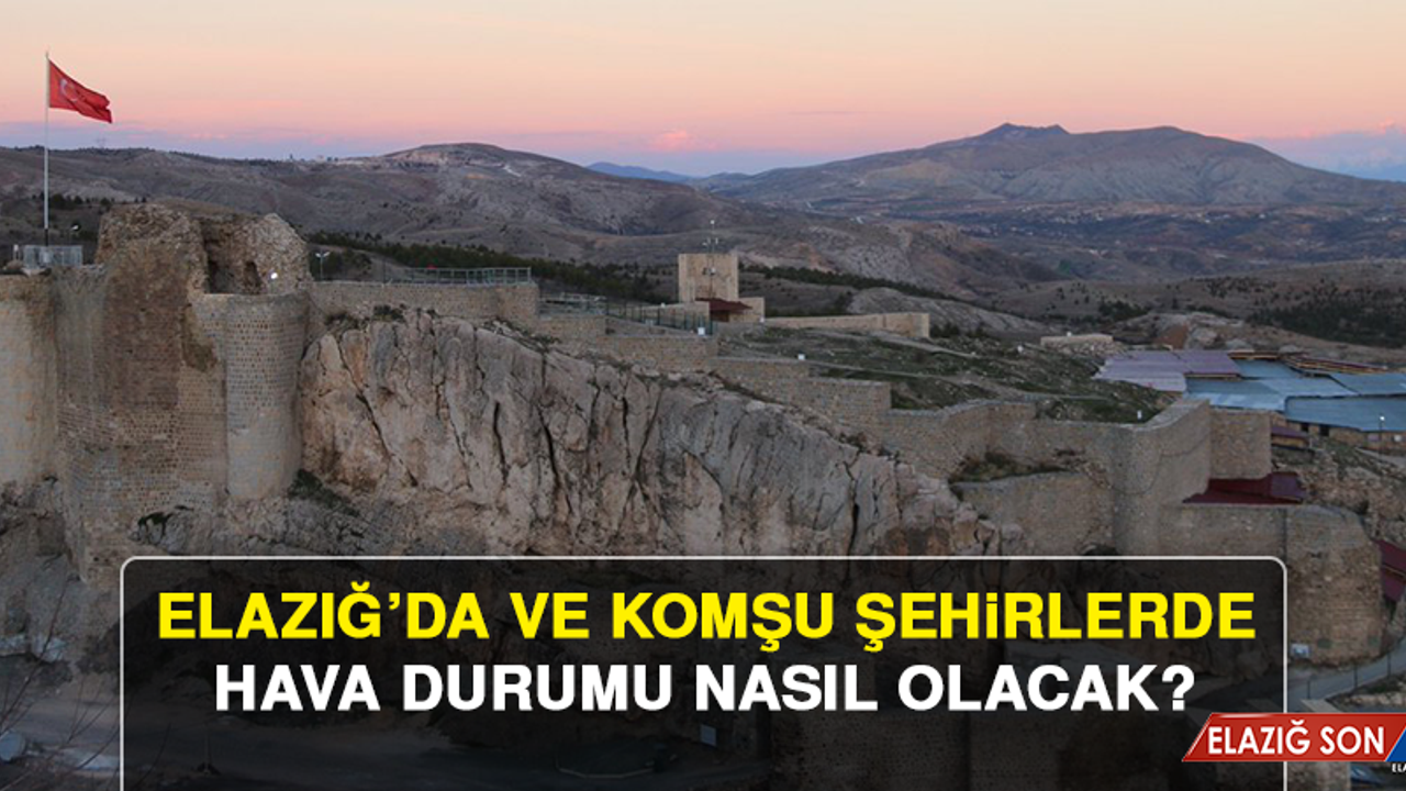 15 Temmuz’da Elazığ’da Hava Durumu Nasıl Olacak?