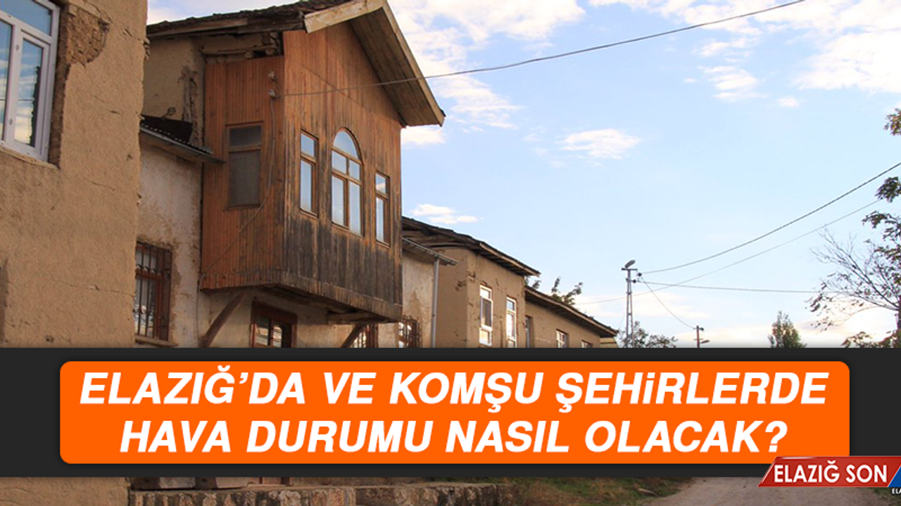 16 Temmuz’da Elazığ’da Hava Durumu Nasıl Olacak?