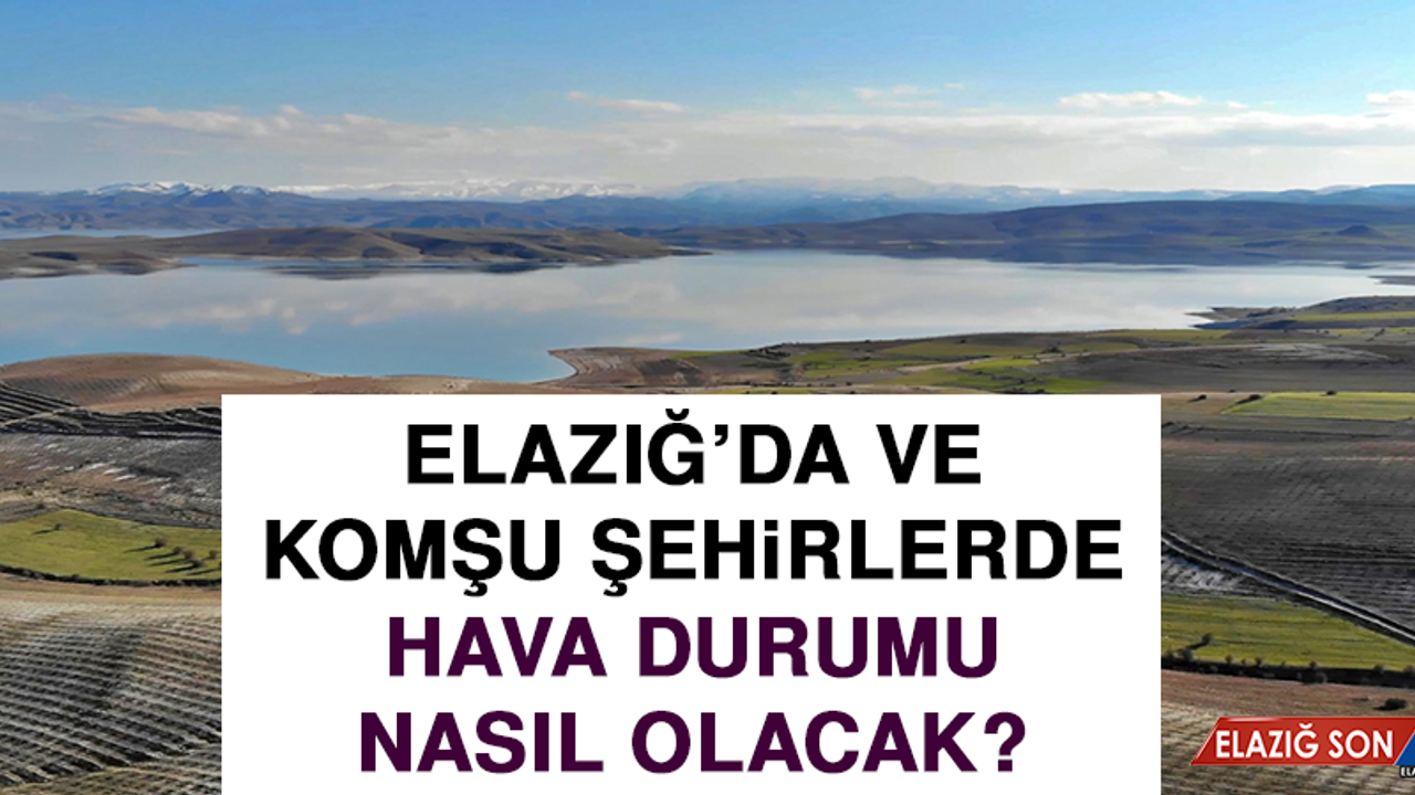 3 Temmuz’da Elazığ’da Hava Durumu Nasıl Olacak?