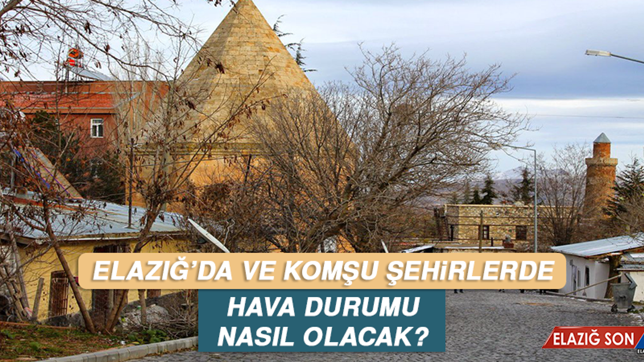 4 Temmuz’da Elazığ’da Hava Durumu Nasıl Olacak?