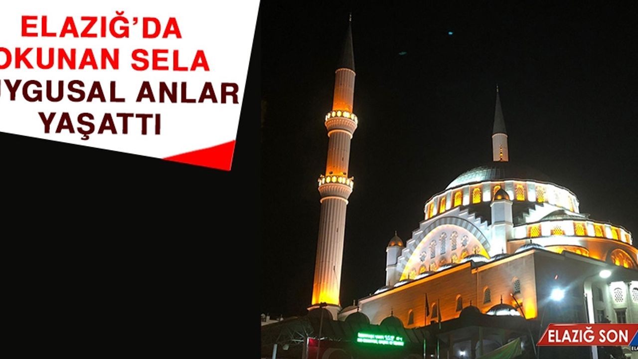 Elazığ’da Okunan Sela Duygusal Anlar Yaşattı