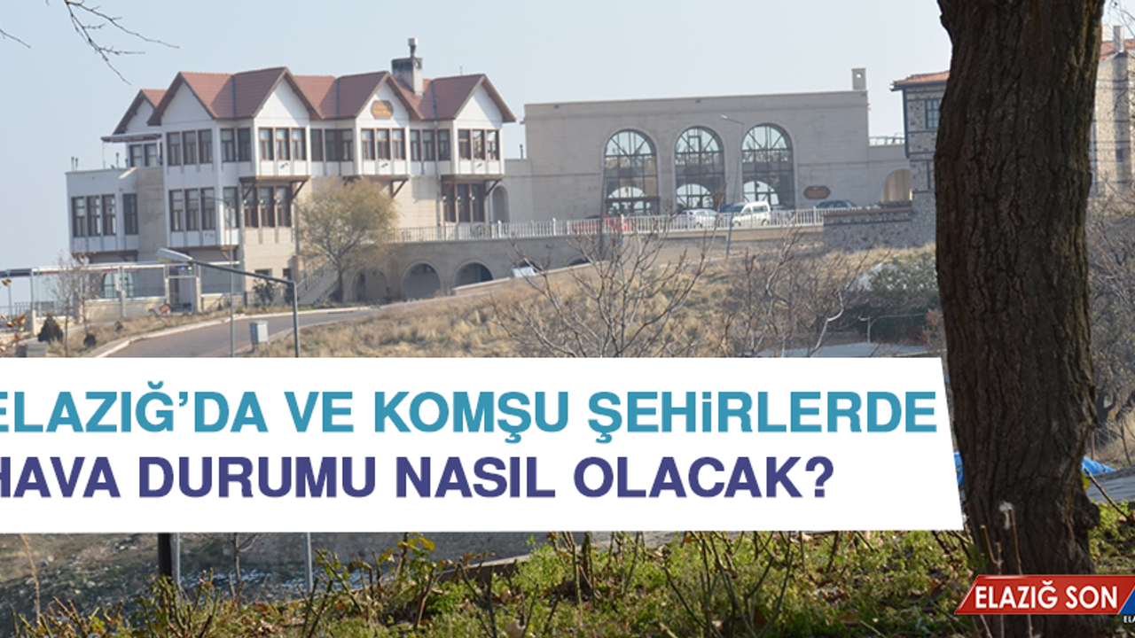 16 Ağustos’ta  Elazığ’da Hava Durumu Nasıl Olacak?