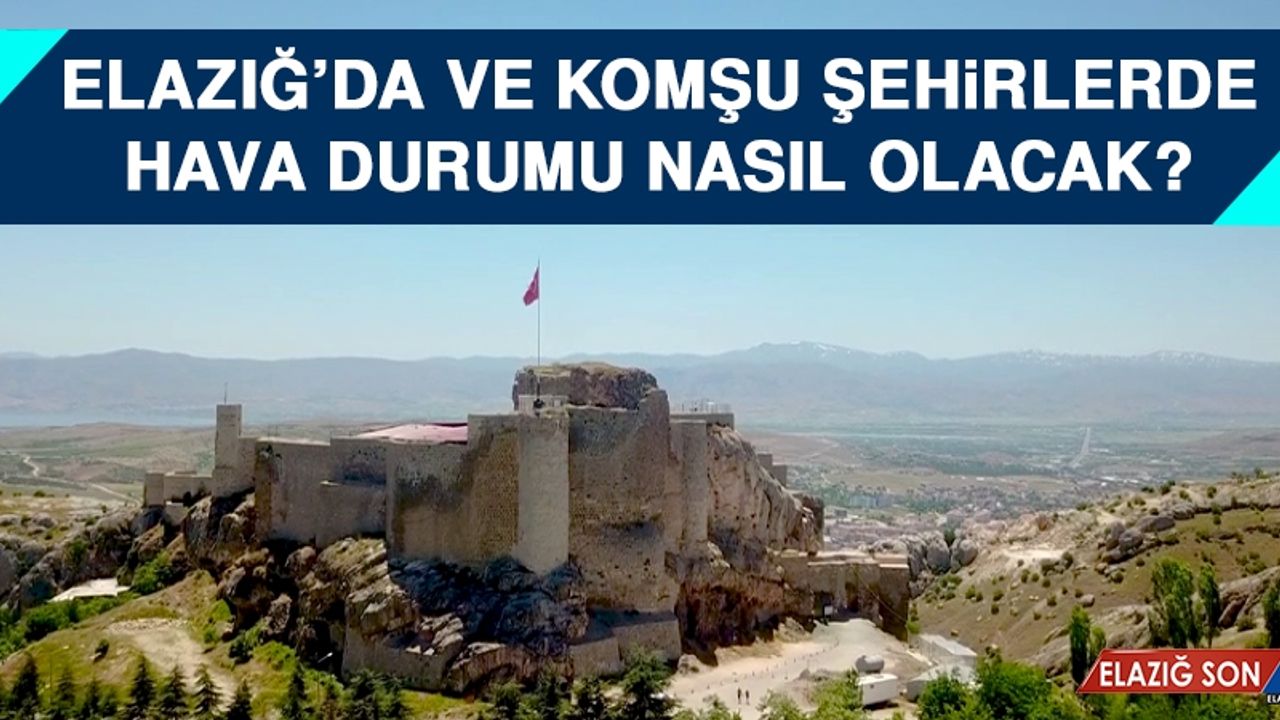 18 Ağustos’ta  Elazığ’da Hava Durumu Nasıl Olacak?