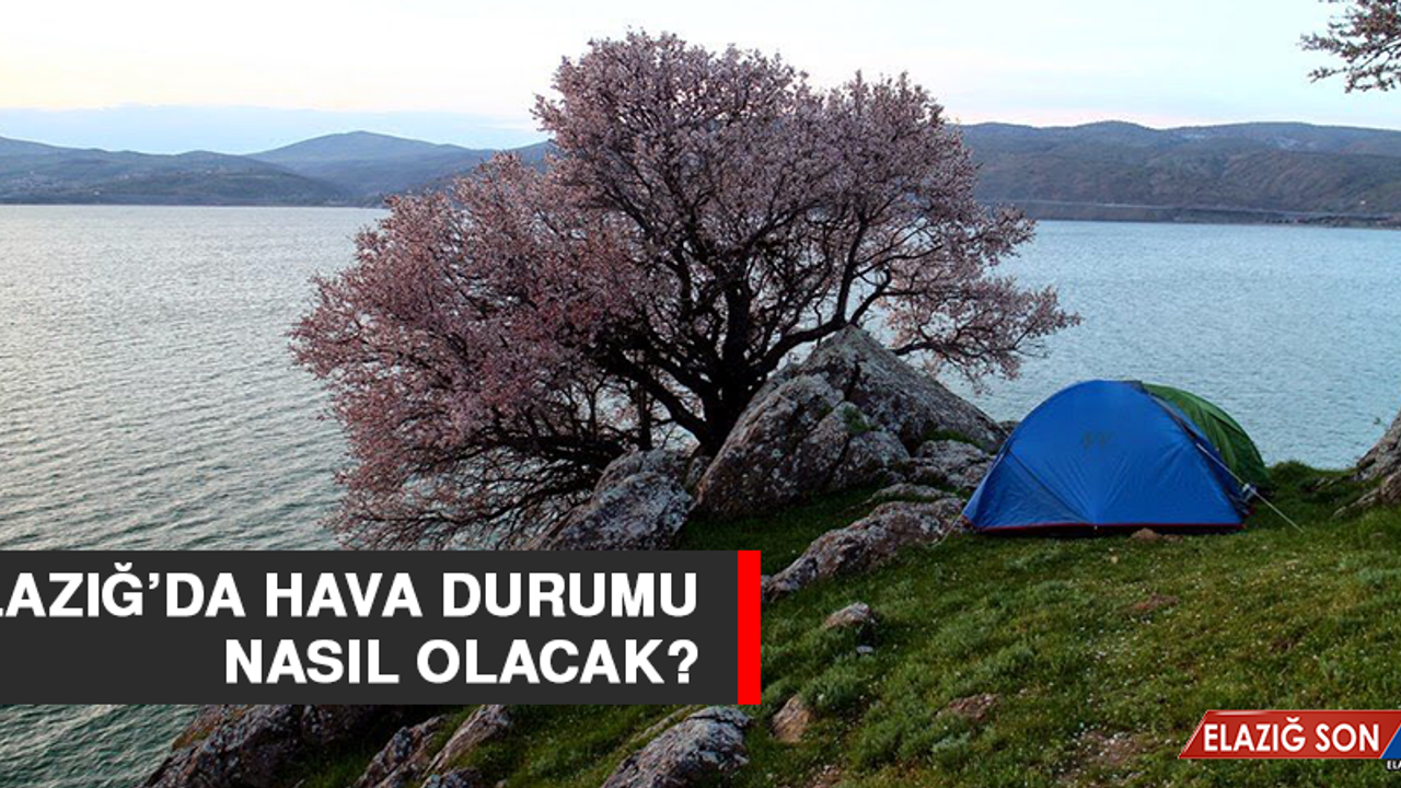 20 Ağustos’ta  Elazığ’da Hava Durumu Nasıl Olacak?