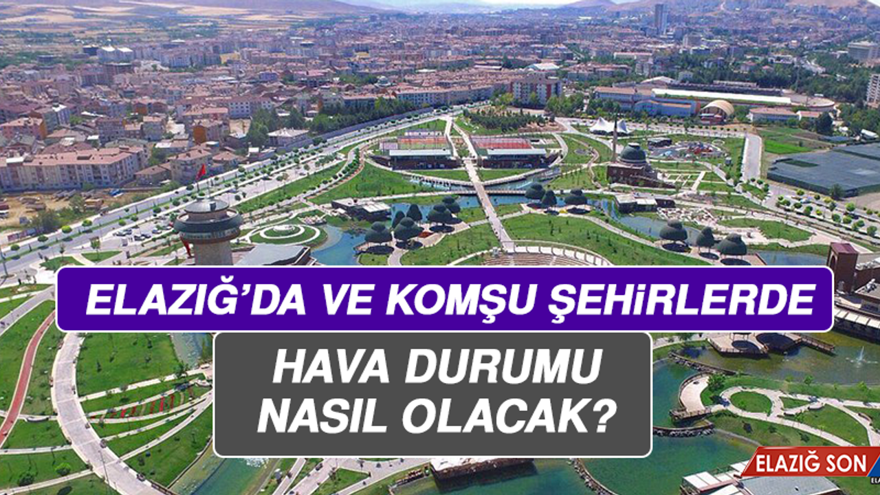 23 Ağustos’ta  Elazığ’da Hava Durumu Nasıl Olacak?