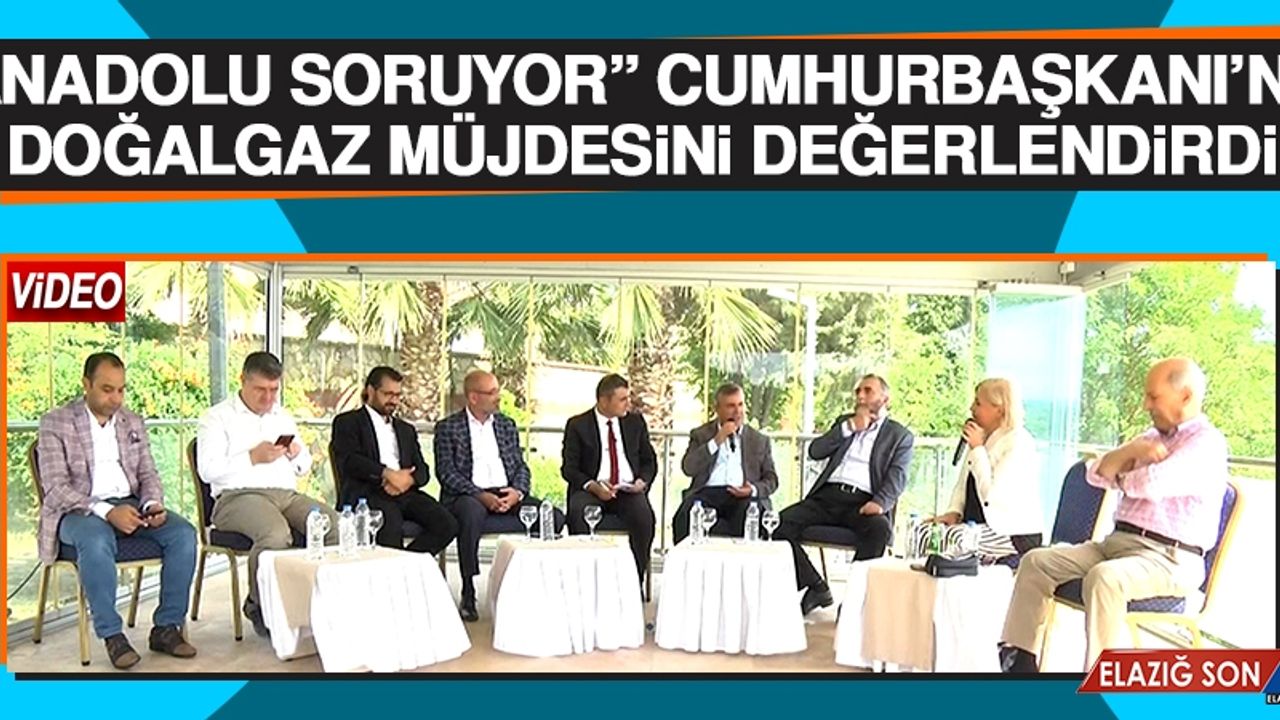 “Anadolu Soruyor” Cumhurbaşkanının Doğalgaz Müjdesini Değerlendirdi