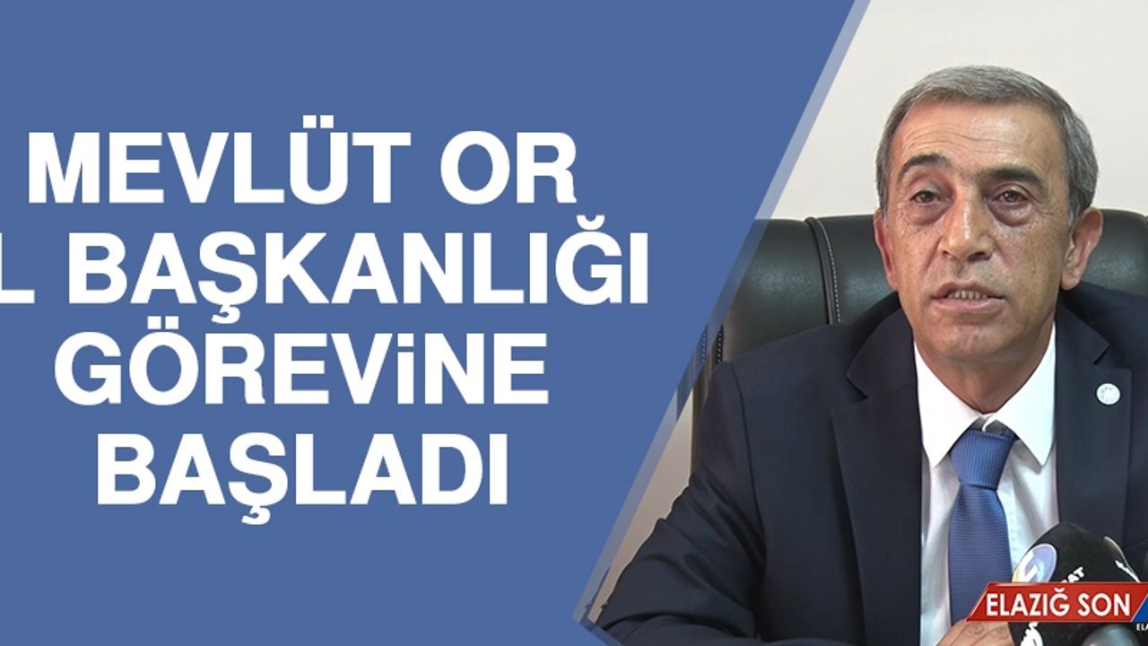 Mevlüt Or, İl Başkanlığı Görevine Başladı